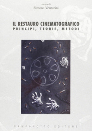 Carte Il restauro cinematografico. Principi, teorie, metodi S. Venturini