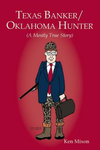 Kniha Texas Banker/Oklahoma Hunter Ken Mixon