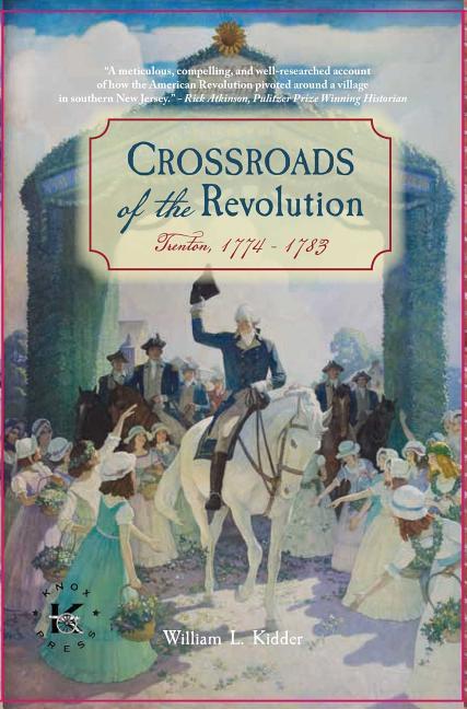 Книга Crossroads of the Revolution: Trenton 1774-1783 Larry Kidder