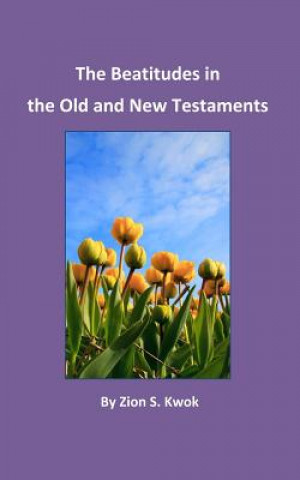 Kniha Beatitudes in the Old and New Testaments Zion S. Kwok