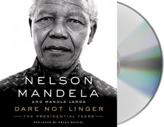 Audio Dare Not Linger: The Presidential Years Nelson Mandela