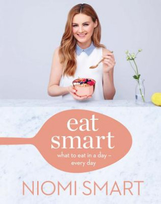 Carte Eat Smart: What to Eat in a Day--Every Day Niomi Smart