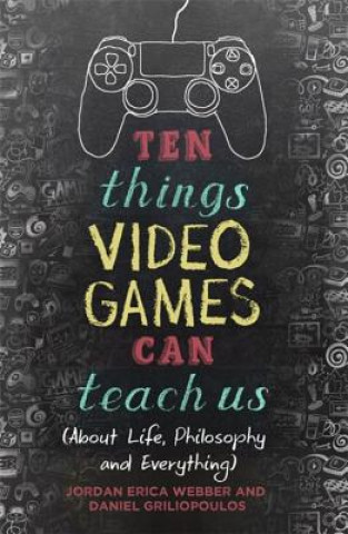 Könyv Ten Things Video Games Can Teach Us Jordan Erica Webber
