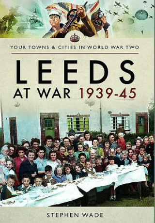 Buch Leeds at War 1939 - 1945 Stephen Wade