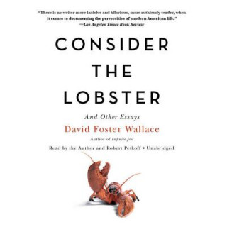 Audio Consider the Lobster, and Other Essays David Foster Wallace