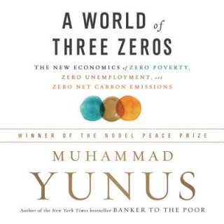 Hanganyagok A World of Three Zeros: The New Economics of Zero Poverty, Zero Unemployment, and Zero Carbon Emissions Muhammad Yunus