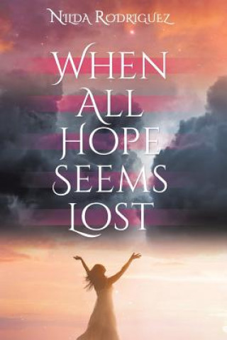 Kniha When All Hope Seems Lost Nilda Rodriguez