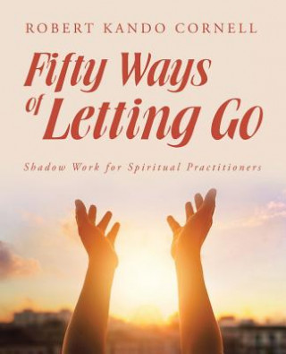 Книга Fifty Ways of Letting Go Robert Kando Cornell