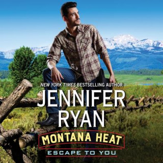 Audio Montana Heat: Escape to You: A Montana Heat Novel Jennifer Ryan
