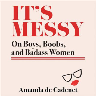 Hanganyagok It's Messy: On Boys, Boobs, and Badass Women Amanda de Cadenet