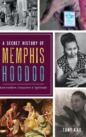 Livre SECRET HIST OF MEMPHIS HOODOO Tony Kail