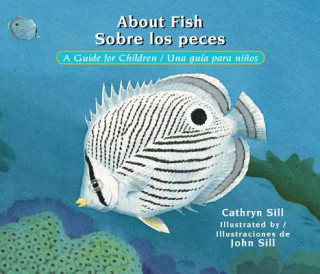 Kniha About Fish / Sobre Los Peces: A Guide for Children / Una Guía Para Ni?os Cathryn Sill