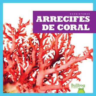 Könyv Arrecifes de Coral (Coral Reefs) Nadia Higgins