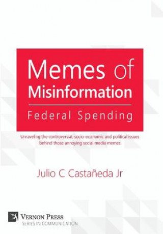 Könyv Memes of Misinformation: Federal Spending Julio C Casta?eda Jr