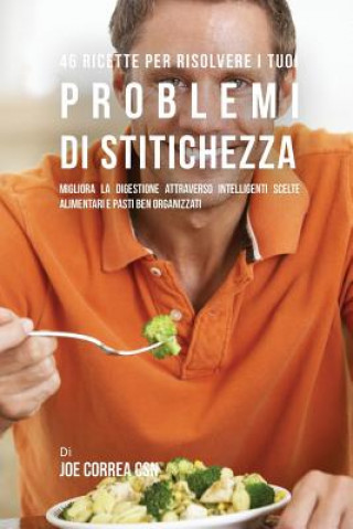 Kniha 46 Ricette Per Risolvere I Tuoi Problemi Di Stitichezza Joe Correa