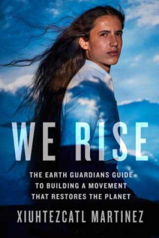 Kniha We Rise Xiuhtezcatl Martinez