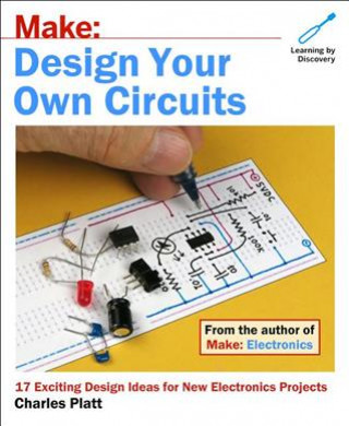 Könyv Make: Design Your Own Circuits Charles Platt