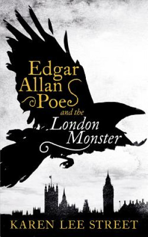 Könyv Edgar Allan Poe and the London Monster Karen Lee Street