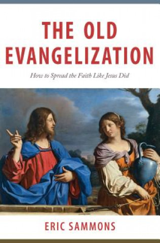 Knjiga Old Evangelization: How to Spr Eric Sammons