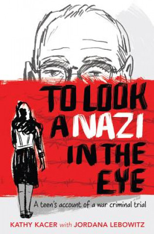 Kniha To Look a Nazi in the Eye: A Teen's Account of a War Criminal Trial Kathy Kacer
