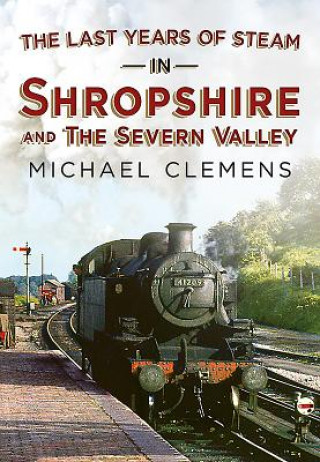 Kniha Last Years of Steam in Shropshire and the Severn Valley Michael Clemens