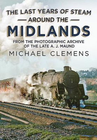 Kniha Last Years of Steam Around the Midlands Michael Clemens
