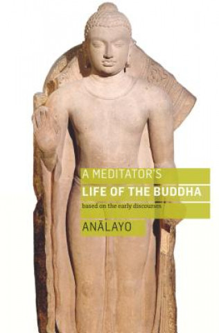 Książka Meditator's Life of the Buddha Bhikkhu Analayo
