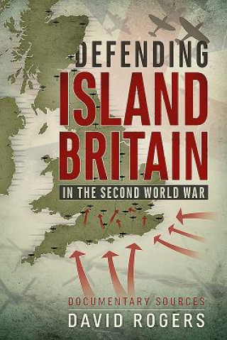 Carte Defending Island Britain in the Second World War David Rogers