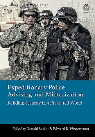 Könyv Expeditionary Police Advising and Militarization Donald Stoker