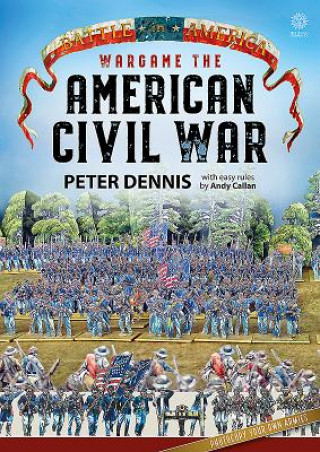Könyv Wargame: the American Civil War Peter Dennis