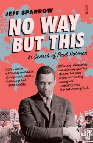 Könyv No Way But This: In Search of Paul Robeson Jeff Sparrow