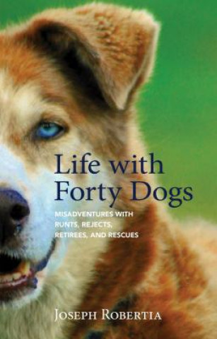 Könyv Life with Forty Dogs Joseph Robertia