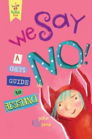 Kniha We Say No!: A Child's Guide to Resistance John Seven
