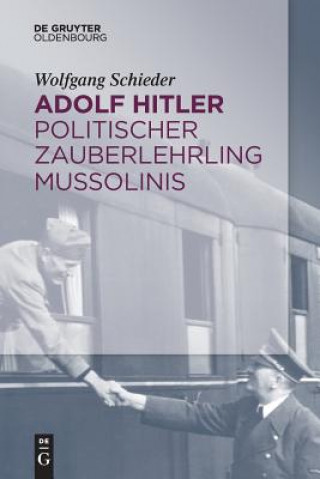 Kniha Adolf Hitler - Politischer Zauberlehrling Mussolinis Wolfgang Schieder