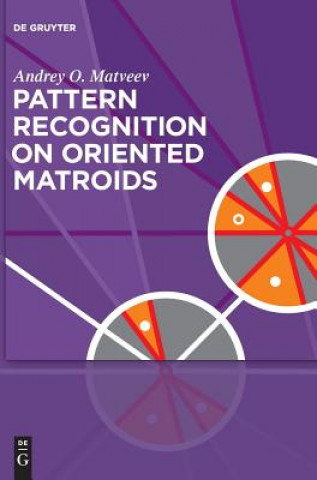 Knjiga Pattern Recognition on Oriented Matroids Andrey O. Matveev