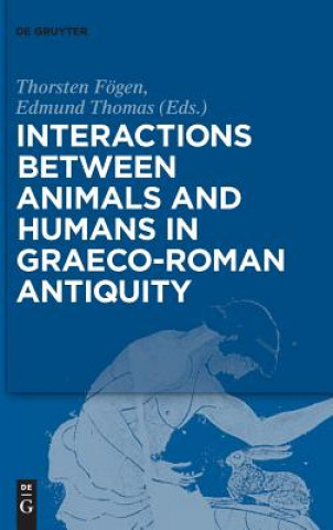 Könyv Interactions between Animals and Humans in Graeco-Roman Antiquity Thorsten Fögen