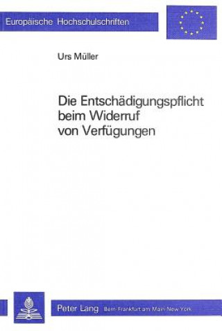 Kniha Die Entschaedigungspflicht beim Widerruf von Verfuegungen Urs Müller