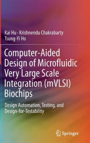 Βιβλίο Computer-Aided Design of Microfluidic Very Large Scale Integration (mVLSI) Biochips Kai Hu