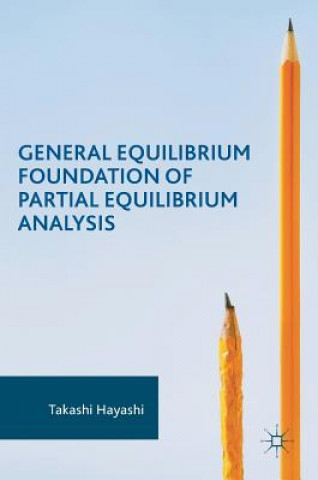 Książka General Equilibrium Foundation of Partial Equilibrium Analysis Takashi Hayashi