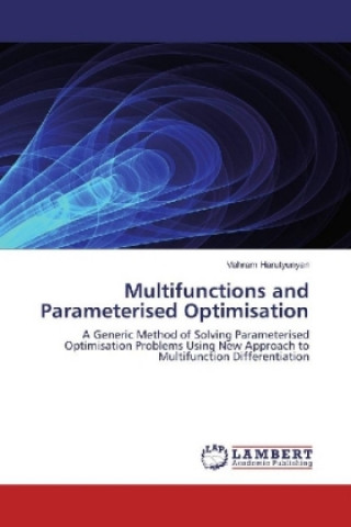Knjiga Multifunctions and Parameterised Optimisation Vahram Harutyunyan