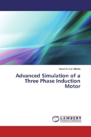 Könyv Advanced Simulation of a Three Phase Induction Motor Harish Kumar Mishra
