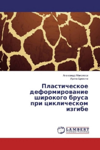 Carte Plasticheskoe deformirovanie shirokogo brusa pri ciklicheskom izgibe Alexandr Maximov