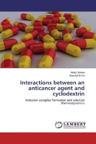 Knjiga Interactions between an anticancer agent and cyclodextrin Abhijit Sarkar