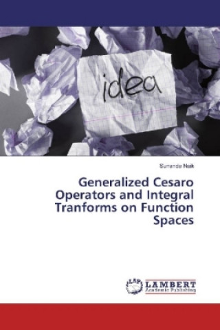 Knjiga Generalized Cesaro Operators and Integral Tranforms on Function Spaces Sunanda Naik