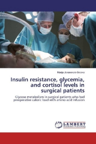 Kniha Insulin resistance, glycemia, and cortisol levels in surgical patients Marija Jovanovski-Srceva