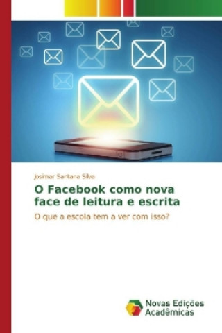 Könyv O Facebook como nova face de leitura e escrita Josimar Santana Silva
