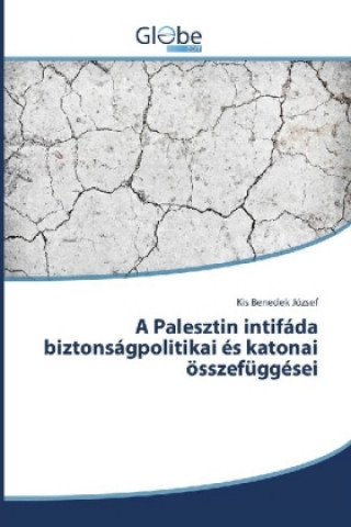 Kniha A Palesztin intifáda biztonságpolitikai és katonai összefüggései Kis Benedek József