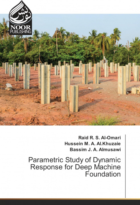 Knjiga Parametric Study of Dynamic Response for Deep Machine Foundation Raid R. S. Al-Omari