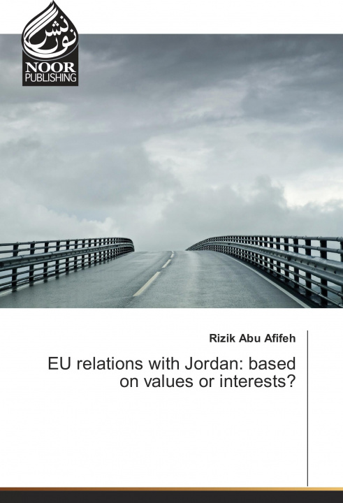 Knjiga EU relations with Jordan: based on values or interests? Rizik Abu Afifeh