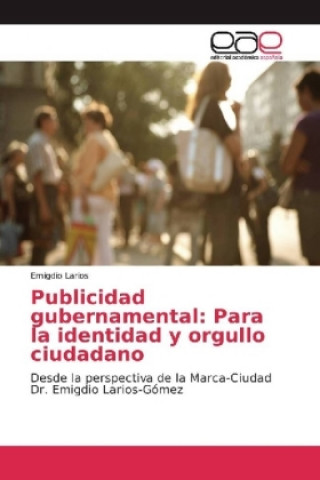 Könyv Publicidad gubernamental: Para la identidad y orgullo ciudadano Emigdio Larios